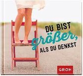 Du bist größer als du denkst
