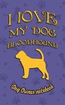 I Love My Dog Bloodhound - Dog Owner Notebook