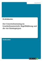 Boek cover Der Unterrichtseinstieg im Geschichtsunterricht. Begriffsklarung und die vier Einstiegstypen van Pia Brinkkoetter