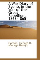 A War Diary of Events in the War of the Great Rebellion, 1863-1865