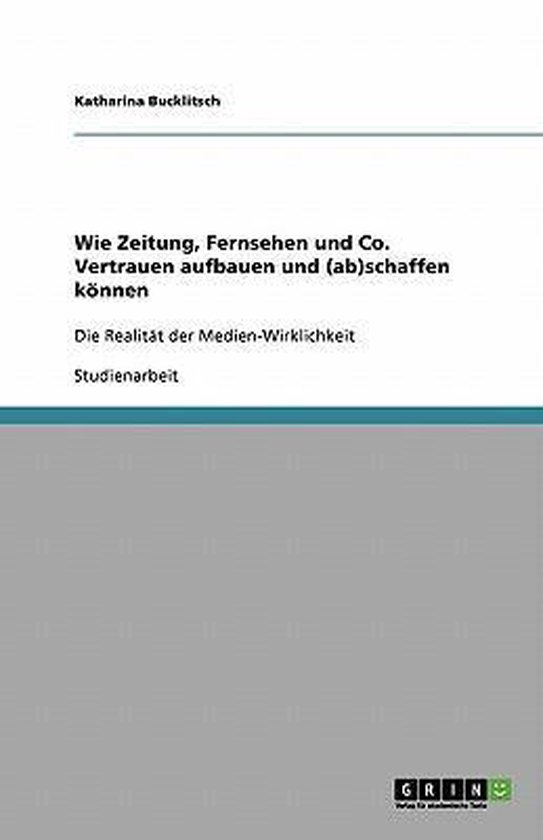 Wie Zeitung, Fernsehen und Co. Vertrauen aufbauen und (ab)sc ... - cover