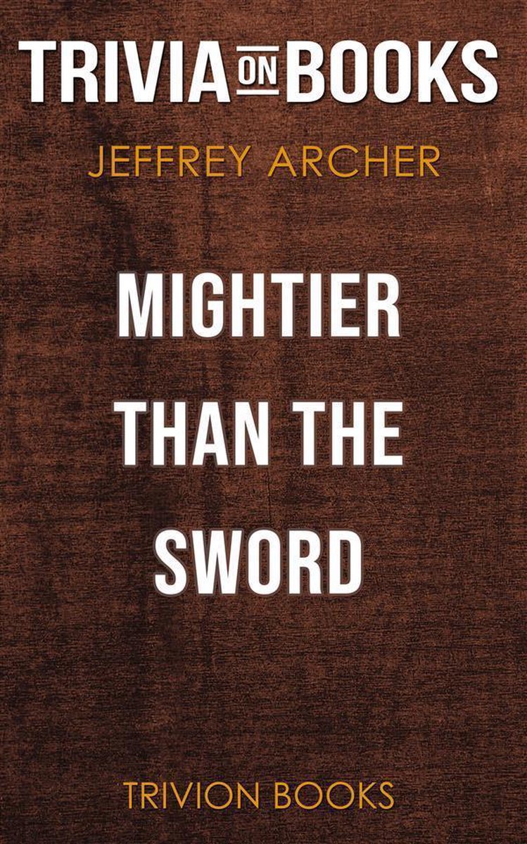 Mightier than the Sword by Jeffrey Archer (Trivia-On-Books)