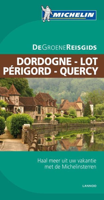 Michelin Groene Gids - Dordogne Lot Perigord Quercy - Lannoo | Nextbestfoodprocessors.com