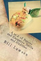 A to Z of Pottery and Ceramics Trivia and Oddities