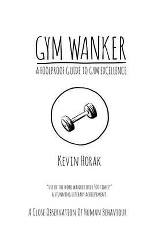 Gym Wanker a Foolproof Guide to Gym Excellence - cover