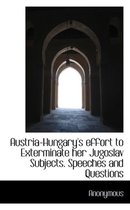 Austria-Hungary's Effort to Exterminate Her Jugoslav Subjects. Speeches and Questions