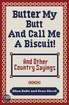 Butter My Butt and Call Me a Biscuit