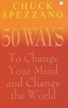 50 Ways to Change Your Mind and Change the World