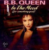 B.B. Queen - In The Mood (For Something Good)