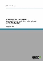 Erkenntnis Und Tauschung - Untersuchungen Zur Fruhen Mikroskopie Im 17. Jahrhundert