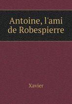 Antoine, l'ami de Robespierre