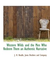 Western Wilds and the Men Who Redeem Them an Authentic Narrative