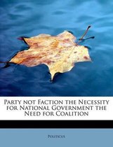 Party Not Faction the Necessity for National Government the Need for Coalition