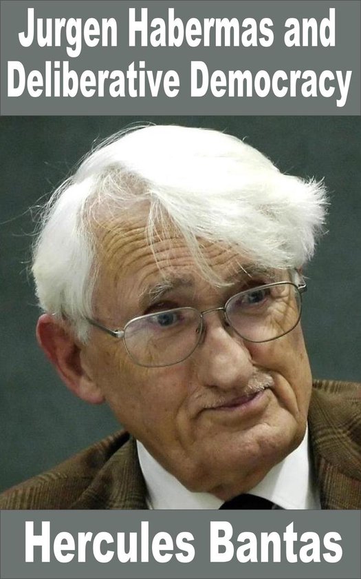 Understanding Deliberative Democracy 3 - Jurgen Habermas and Deliberative Democracy