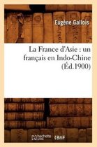 Histoire- La France d'Asie: Un Fran�ais En Indo-Chine (�d.1900)
