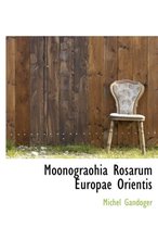 Moonograohia Rosarum Europae Orientis