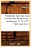 Sciences- Association Française Pour l'Avancement Des Sciences: Conférences de Paris. 22. 1p (Éd.1893-1894)