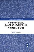 Routledge Research in Corporate Law - Corporate Law, Codes of Conduct and Workers’ Rights