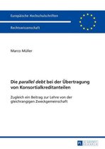 Europaeische Hochschulschriften Recht 5674 - Die "parallel debt" bei der Uebertragung von Konsortialkreditanteilen