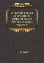 Morceaux choisis de prosateurs latins du Moyen Age et des temps modernes