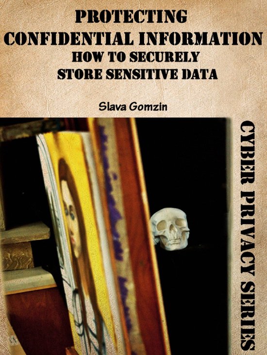Protecting Confidential Information: How to Securely Store S ... - cover