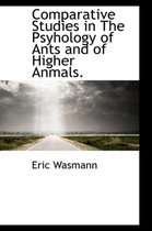 Comparative Studies in the Psyhology of Ants and of Higher Anmals.