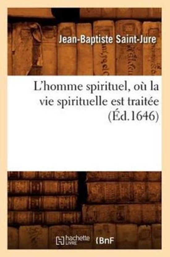 Religion L'Homme Spirituel, Où La Vie Spirituelle Est Traitée (Éd.1646