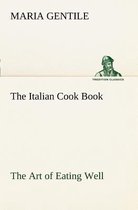 The Italian Cook Book The Art of Eating Well