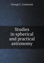 Studies in spherical and practical astronomy