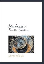Wanderings in South America