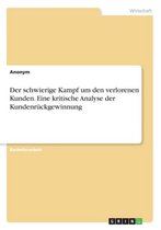 Der Schwierige Kampf Um Den Verlorenen Kunden. Eine Kritische Analyse Der Kundenruckgewinnung