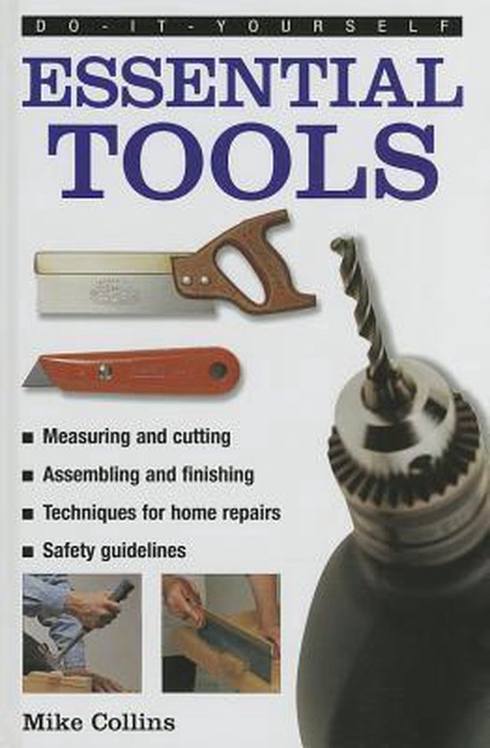 Doityourself Essential Tools A Practical Guide to Tools, Mike