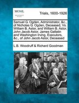 Samuel G. Ogden, Administrator, &C., of Nicholas G. Ogden, Deceased, vs. William B. Astor, and William B. Astor, John Jacob Astor, James Gallatin and Washington Irving, Executors, &C., of Joh