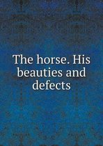 The horse. His beauties and defects