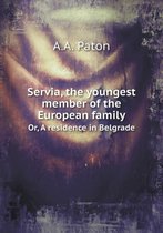 Servia, the youngest member of the European family Or, A residence in Belgrade