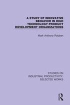Studies on Industrial Productivity: Selected Works - A Study of Innovative Behavior in High Technology Product Development Organizations