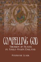 Toronto Anglo-Saxon Series - Compelling God