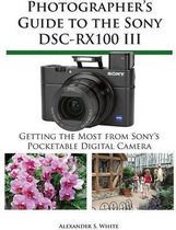 Photographer's Guide to the Sony Dsc-Rx100 III