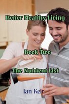 Better Healthy Living - Book Two - The Nutrition List