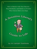 A Sensitive Liberal's Guide to Life