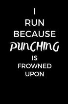 I Run Because Punching Is Frowned Upon