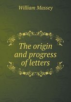 The origin and progress of letters