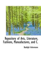 Repository of Arts, Literature, Fashions, Manuafactures, and C.