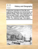 A Genuine Narrative of the Life and Suprising Robberies and Adventures of William Page. Who Was Executed on Pennenden-Heath, Near Maidstone in Kent, on Thursday the 6th of April, 1758. for Ro