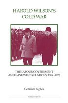 Harold Wilson's Cold War: The Labour Government and East-West Politics, 1964-1970