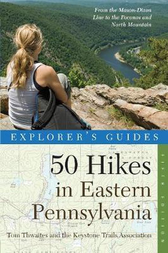 Explorer's Guide 50 Hikes in Eastern Pennsylvania, Tom Thwaites