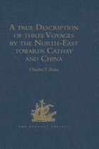 Hakluyt Society, First Series - A true Description of three Voyages by the North-East towards Cathay and China, undertaken by the Dutch in the Years 1594, 1595, and 1596, by Gerrit de Veer