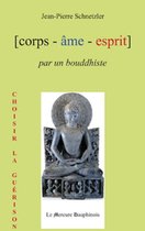 Corps Âme Esprit par un Bouddhiste