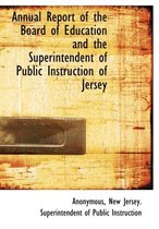 Annual Report of the Board of Education and the Superintendent of Public Instruction of Jersey