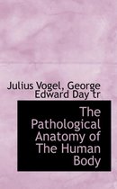 The Pathological Anatomy of the Human Body